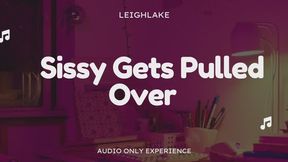 Sissy Gets Pulled Over - Audio Only Sissy Experience with LeighLake