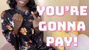 YOU'RE GONNA PAY!