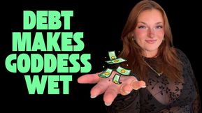 Debt Makes Goddess Wet - Findom TPE Total Power Exchange Homewreck Humiliation Manipulation Goddess Worship Broke Wallet Drain Human ATM
