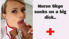 Nurse Skye Sucks A Big Cock