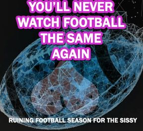 Ruining Football Season for the Sissy