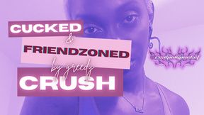 Cucked & Friend Zoned By My Greedy Crush | Ebony FinDomme MindFuck