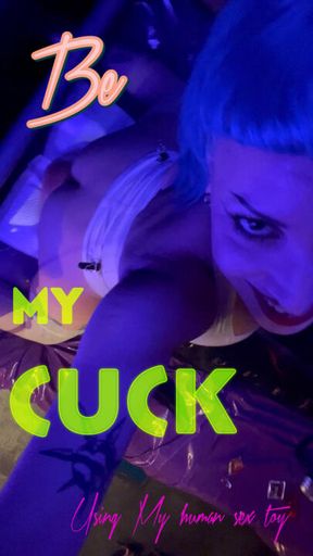 Be My cuck while I fuck My human sex toy!