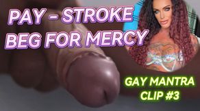Pay, Stroke, Beg For Mercy - Gay Mantra Clip #3