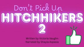 Don't Pick Up Hitchhikers Part 2 Written by Victoria Vaughn Narrated by Shayla Aspasia