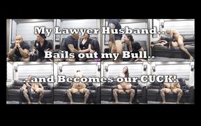 My Lawyer Husband Bails Out My Bull and Becomes Our Cuck