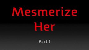 MESMERIZE HER - PART 1 (WMV FORMAT)