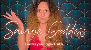 Savage Goddess knows your ugly truth.