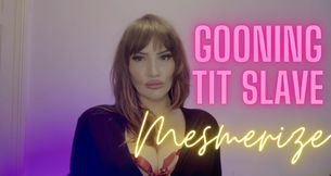 Gooning Tit Slave [Mesmerize]