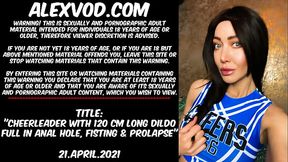 Cheerleader with 120cm long dildo full in anal hole, fisting &amp_ prolapse
