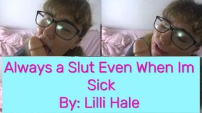 Im a slut even when im sick