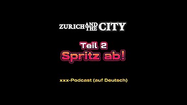 SPRITZ AB 1 - Teil 2 – xxx-Podcast (auf Deutsch) mit Orgasmus-Garantie!