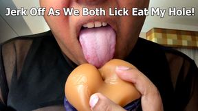 Jerk Off As We Both Lick Eat My Hole!