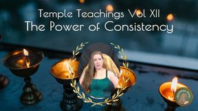 Temple Teachings Vol XII: The Power of Consistency