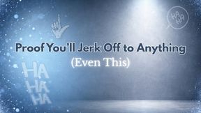 Proof You’ll Jerk Off to Anything (Even This LOL)