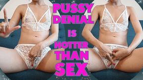 My Pussy Denial Is Better Than Sex