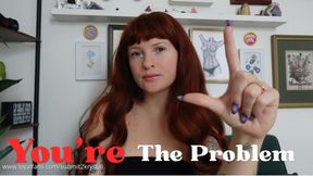 You're The Problem (Loser Humiliation Mocking Taunting)
