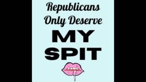 AUDIO - Republicans Only Deserve My Spit