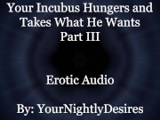 Used By Your Starved Incubus (Part 3) [All Three Holes] [Rough] (Erotic Audio For Women)