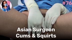 Asian Surgeon Cums & Squirts