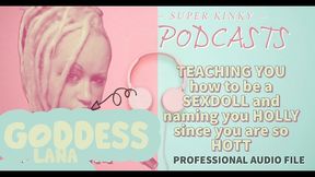 kinky podcast 17 teaching you how to be a sexdoll and naming you holly since you are so hott