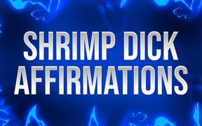 Shrimp Dick Affirmations for Small Penis Losers