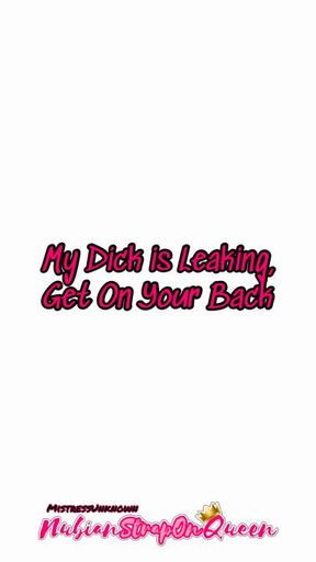 My Dick is Leaking, Get on Your Back