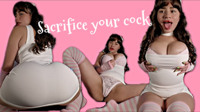 Sacrifice your cock!