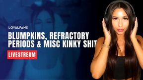 Livestream | 1h 55m |  Blumpkins, refractory periods and misc kinky sh*t