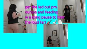 GET THE LED OUT PM DUMPS AND FEEDING W LOUD FART