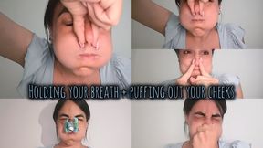 Holding your breath + puffing out your cheeks