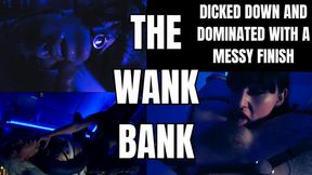 THE WANK BANK EDIT - DICKED DOWN AND DOMINATED WITH A MESSY FINISH