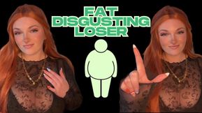 Fat Disgusting Loser - Verbal Humiliation Degradation Ugly Weight Homewreck Mesmerize Mind Fuck Goddess Worship Beta Loser