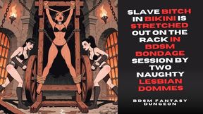 Slave bitch in bikini is stretched out on the rack in bdsm bondage session by two naughty lesbian dommes