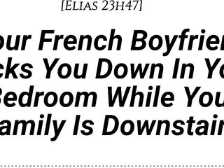[M4F] [Audio] Your French Boyfriend Dicks YOU Down In Your Room While Your Family Is Downstairs [Real French Accent][French Teasing][Moaning][Tender Then Hard][Be Quiet][Creampie]