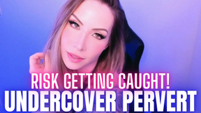 Undercover Pervert Risk Getting Caught