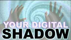 Your Digital Shadow