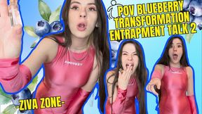 4K Ziva Fey - POV Blueberry Transformation Entrapment Talk 2