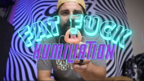 Fat Fuck Humiliation