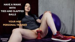 HAVE A WANK WITH TIED AND SLAPPED BALLS - YOUR HOT PERSONAL TRAINER