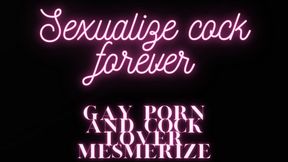 SEXUALIZE COCK FOREVER Audio Mesmerize