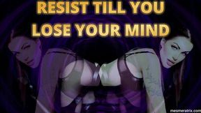 RESIST TILL YOU LOSE YOUR MIND