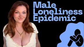 Male Loneliness Epidemic - Unethical Findom Manipulation Homewreck Financial Domination Goddess Worship Loser Verbal Humiliation Mind Fuck