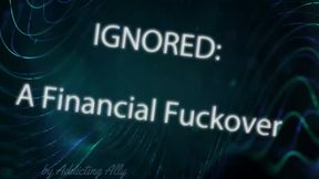 Ignored: Financial Fuckover - A Mindfuck Ripoff - VIDEO