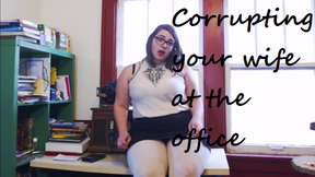 Corrupting your Wife in the Office