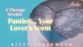 A Therapy Session - Panties... Your Lovers Scent