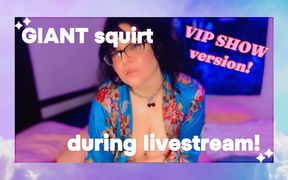 Giant Squirt During Livestream!