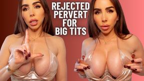 Rejected pervert for big tits