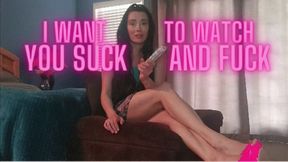 I Want To Watch You Suck And Fuck