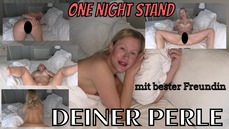 4K: One Night Stand mit der besten Freundin Deiner Perle?